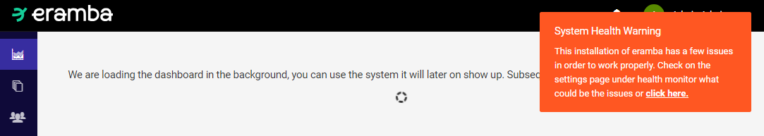 System Health Warning: This installation of eramba has a few issues in order to work properly. Check on the settings page under health monitor what could be the issues or click here